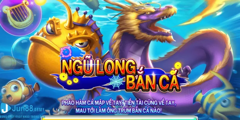 Bắn cá ngũ long Jun88